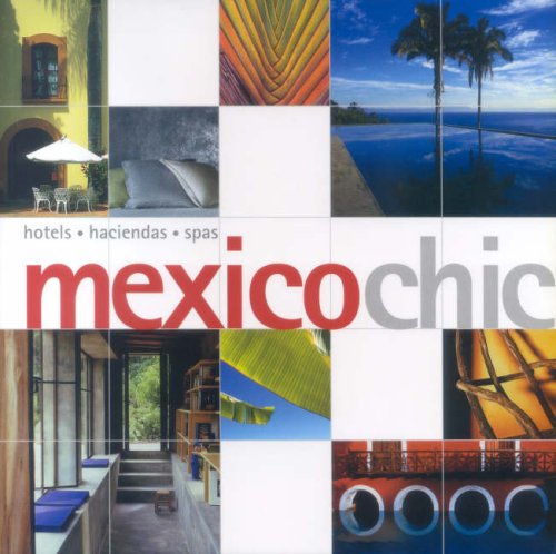 Mexico Chic: Hotels, Haciendas, Spas
