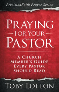 Praying for Your Pastor: A Church Member's Guide Every Pastor Should Read (PrecisionFaith Prayer Series)