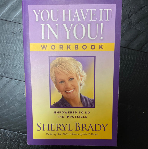 You Have It In You! Workbook: Empowered To Do The Impossible