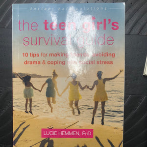 The Teen Girl's Survival Guide: Ten Tips for Making Friends, Avoiding Drama, and Coping with Social Stress (The Instant Help Solutions Series)