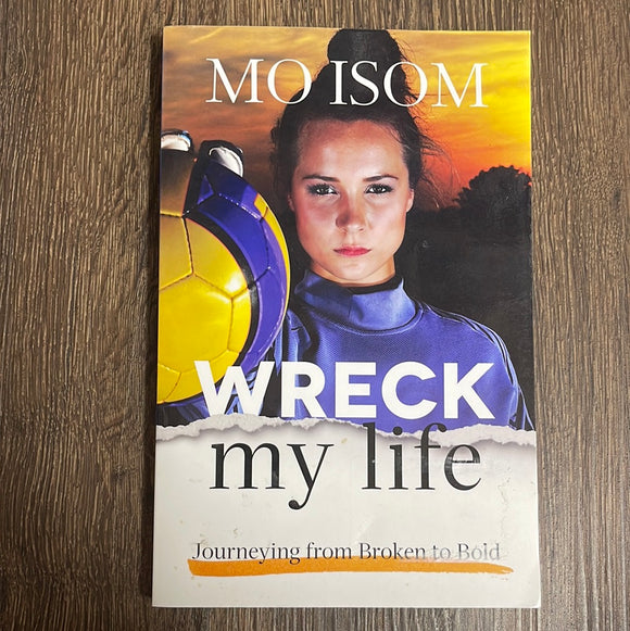 Wreck My Life: Journeying from Broken to Bold